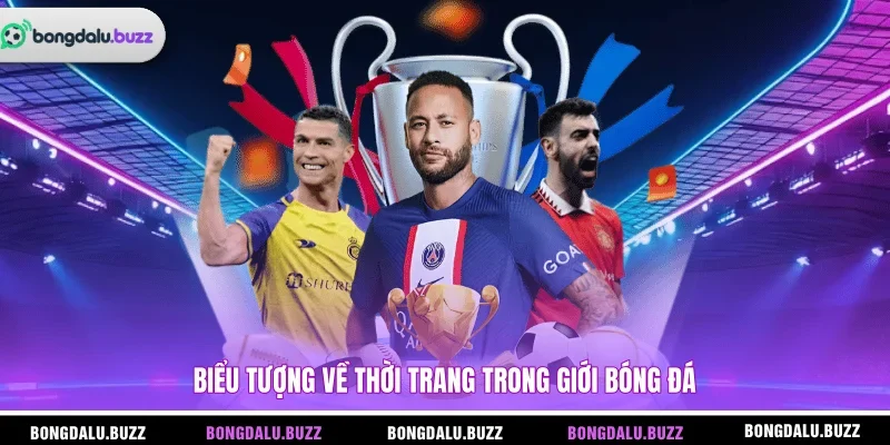 Biểu tượng về thời trang trong giới bóng đá