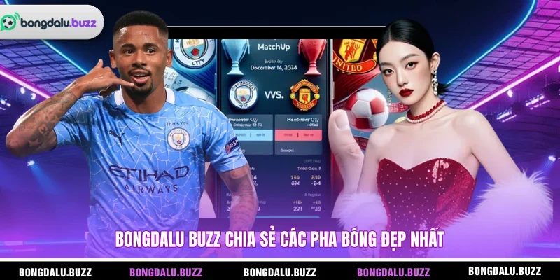 BONGDALU BUZZ chia sẻ các pha bóng đẹp nhất