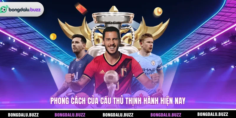 Phong cách của cầu thủ thịnh hành hiện nay